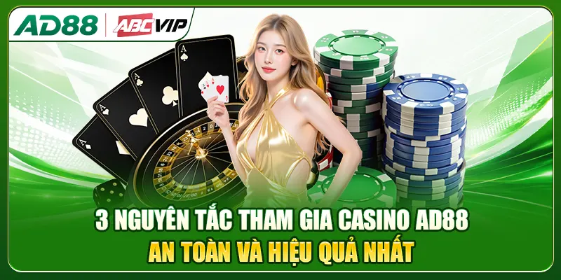 3 nguyên tắc tham gia Casino AD88 an toàn và hiệu quả nhất