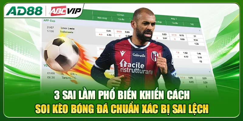 3 sai lầm phổ biến khiến cách soi kèo bóng đá chuẩn xác bị sai lệch