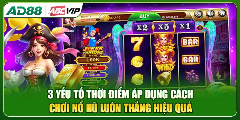 3 yếu tố thời điểm áp dụng cách chơi nổ hũ luôn thắng hiệu quả