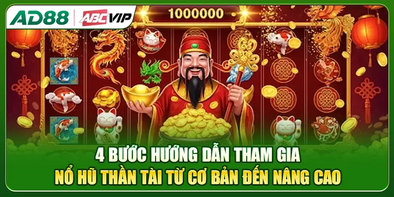 4 bước hướng dẫn tham gia nổ hũ Thần Tài từ cơ bản đến nâng cao