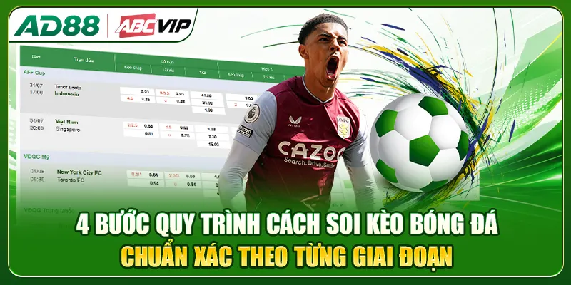 4 bước quy trình cách soi kèo bóng đá chuẩn xác theo từng giai đoạn