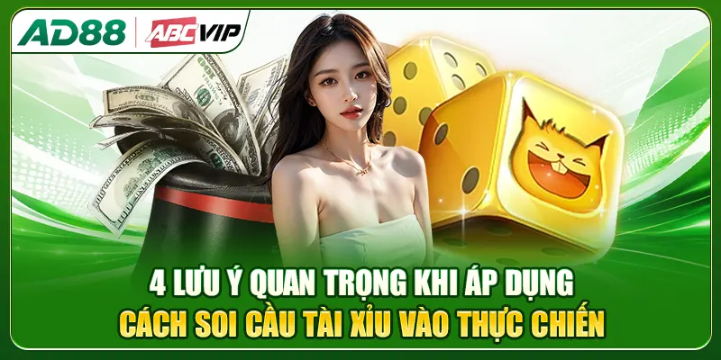 4 lưu ý quan trọng khi áp dụng cách soi cầu tài xỉu vào thực chiến