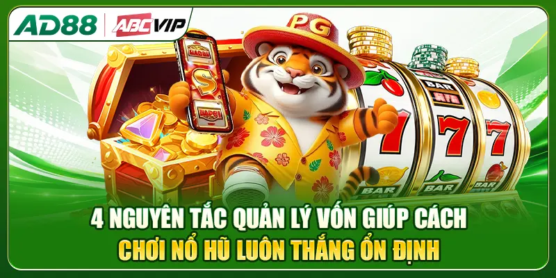 4 nguyên tắc quản lý vốn giúp cách chơi nổ hũ luôn thắng ổn định