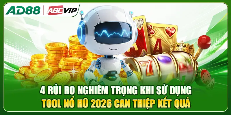 4 rủi ro nghiêm trọng khi sử dụng tool nổ hũ 2026 can thiệp kết quả
