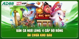 Bắn Cá Ngũ Long: 4 Cấp Độ Rồng Ẩn Chứa Kho Báu