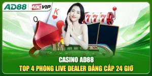 Casino AD88: Top 4 Phòng Live Dealer Đẳng Cấp 24 Giờ