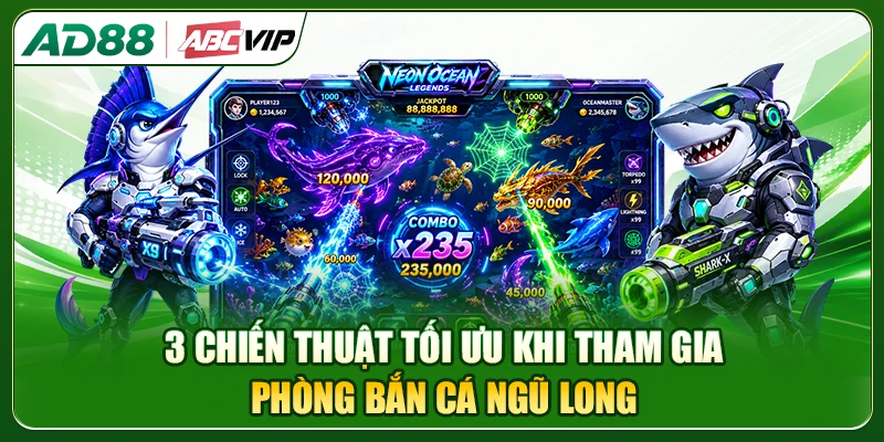 3 chiến thuật tối ưu khi tham gia phòng bắn cá Ngũ Long