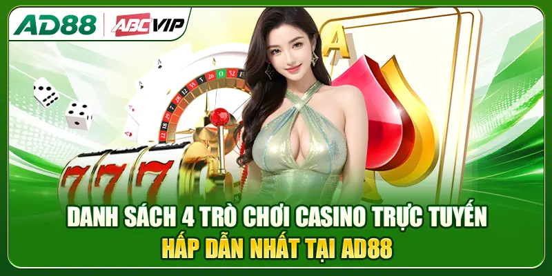 Danh sách 4 trò chơi Casino trực tuyến hấp dẫn nhất tại AD88