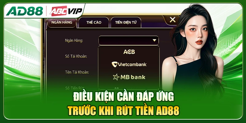 Điều kiện cần đáp ứng trước khi rút tiền AD88