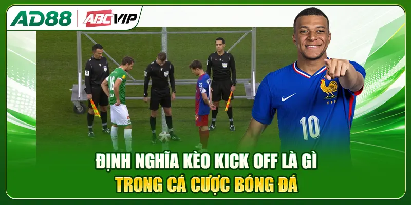 Định nghĩa kèo kick off là gì trong cá cược bóng đá