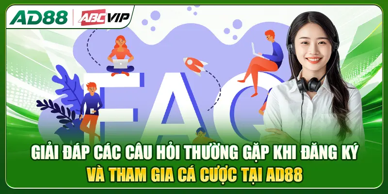Giải đáp các câu hỏi thường gặp khi đăng ký và tham gia cá cược tại AD88