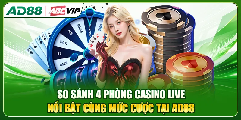 So sánh 4 phòng Casino live nổi bật cùng mức cược tại AD88