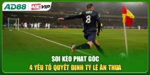 Soi Kèo Phạt Góc: 4 Yếu Tố Quyết Định Tỷ Lệ Ăn Thua