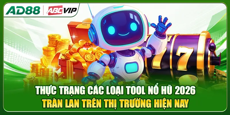Thực trạng các loại tool nổ hũ 2026 tràn lan trên thị trường hiện nay